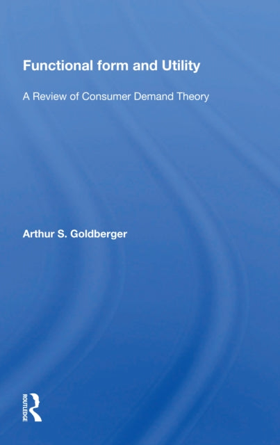 Book cover of: Functional Form And Utility. By: Arthur S. Goldberger