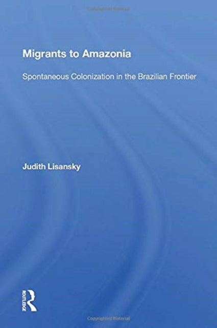 Book cover of: Migrants To Amazonia. By: Judith Matilda Lisansky