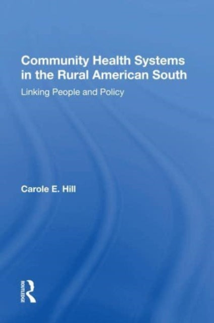 Book cover of: Community Health Systems In The Rural American South. By: Carole E. Hill