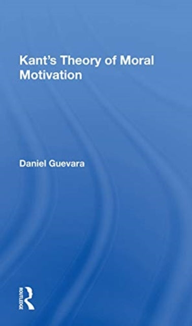 Book cover of: Kant's Theory Of Moral Motivation. By: Daniel Guevara