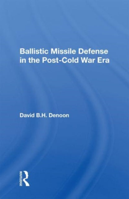 Book cover of: Ballistic Missile Defense In The Post-cold War Era. By: David B. H. Denoon