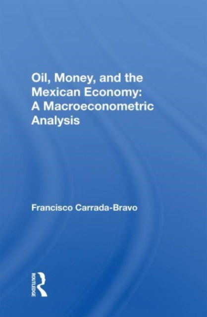 Book cover of: Oil, Money, And The Mexican Economy. By: Francisco Carrada-Bravo