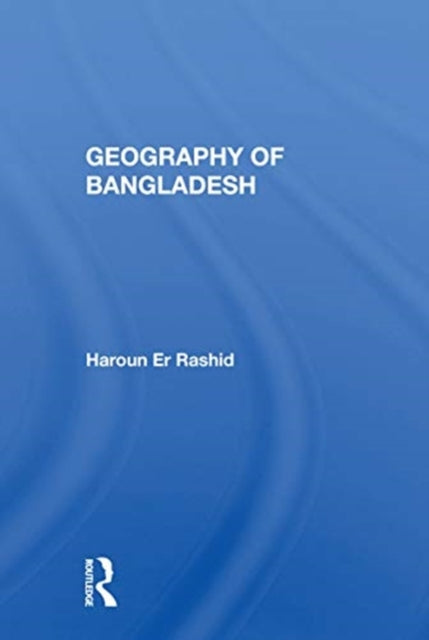 Book cover of: Geography Of Bangladesh. By: Haroun Rashid