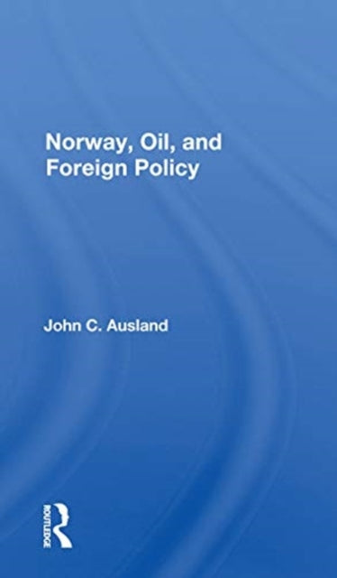 Book cover of: Norway, Oil, And Foreign Policy. By: John C. Ausland
