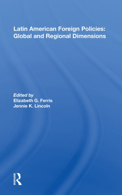 Book cover of: Latin American Foreign Policies: Global and Regional Dimensions. By: Elizabeth G. Ferris