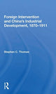Book cover of: Foreign Intervention And China's Industrial Development, 1870-1911. By: Stephen C. Thomas