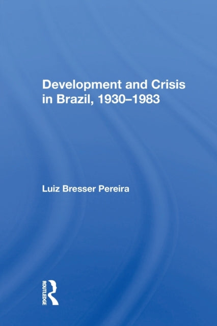 Book cover of: Development And Crisis In Brazil, 1930-1983. By: Luiz Carlos Bresser Pereira