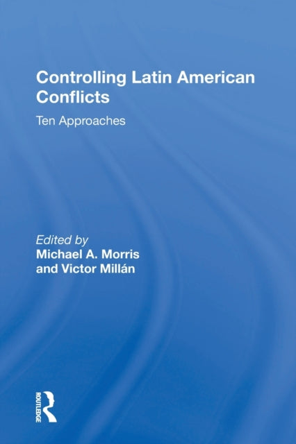 Book cover of: Controlling Latin American Conflicts. By: Morris, Michael A.