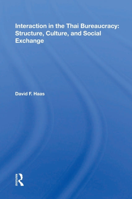 Book cover of: Interaction in the Thai Bureaucracy: Structure, Culture, and Social Exchange