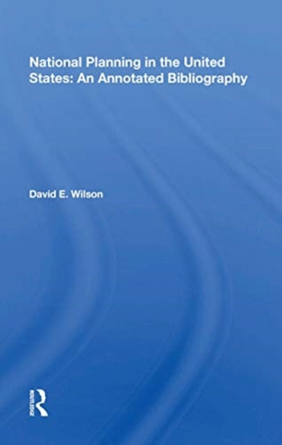 Book cover of: National Planning in the United States: An Annotated Bibliography. By: David Eugene Wilson