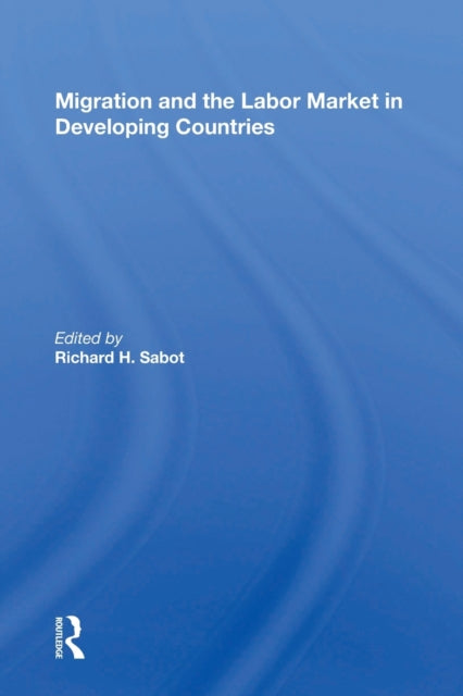 Book cover of: Migration And The Labor Market In Developing Countries. By: R. H. Sabot