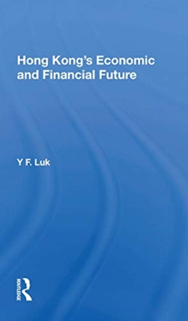 Book cover of: Hong Kong's Economic And Financial Future. By: Y. F. Luk