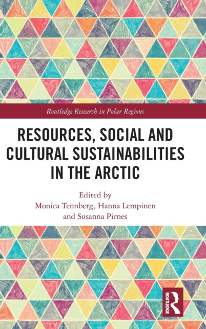 Book cover of: Resources, Social and Cultural Sustainabilities in the Arctic. By: Monica Tennberg