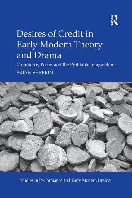 Book cover of: Desires of Credit in Early Modern Theory and Drama. By: Brian Sheerin