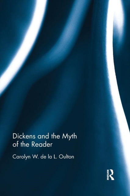 Book cover of: Dickens and the Myth of the Reader. By: Carolyn W. de la L. Oulton