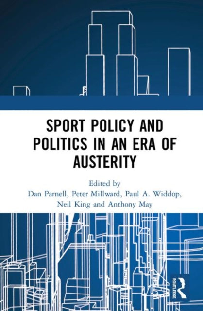 Book cover of: Sport Policy and Politics in an Era of Austerity. By: Dan Parnell
