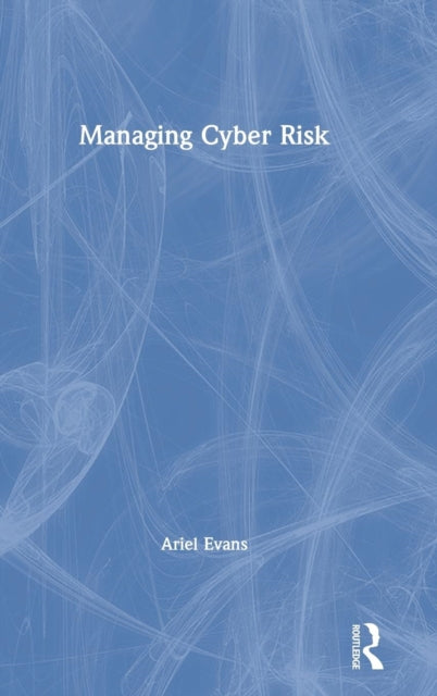 Book cover of: Managing Cyber Risk. By: Ariel Evans