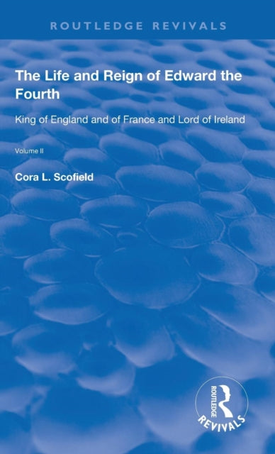 Book cover of: Life and Reign of Edward the Fourth (Vol 2). By: Cora L. Scofield