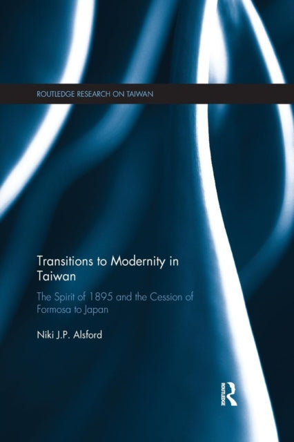 Book cover of: Transitions to Modernity in Taiwan. By: Niki Alsford