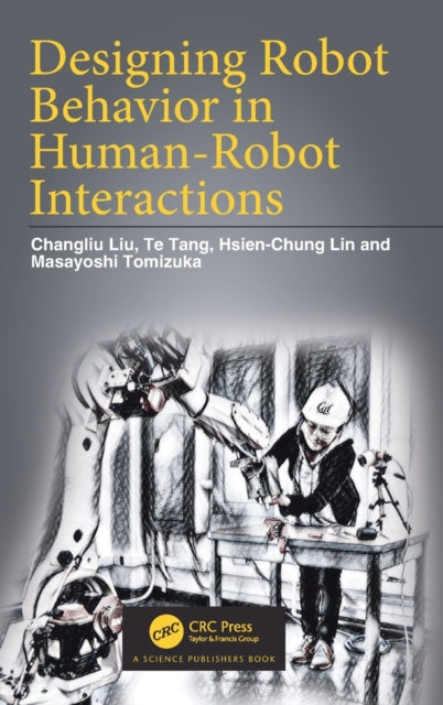 Book cover of: Designing Robot Behavior in Human-Robot Interactions. By: Changliu Liu