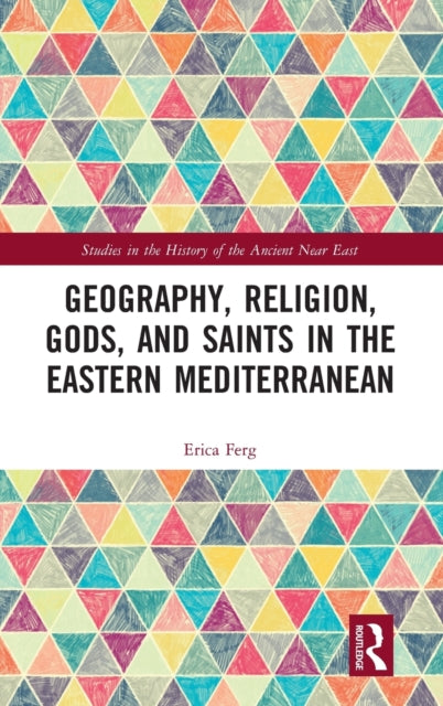 Book cover of: Geography, Religion, Gods, and Saints in the Eastern Mediterranean. By: Erica Ferg