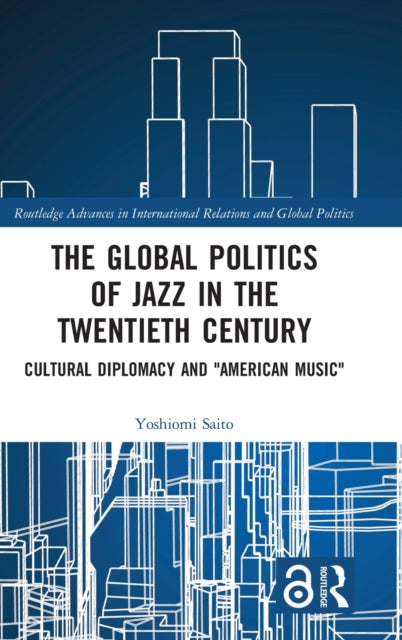 Book cover of: Global Politics of Jazz in the Twentieth Century. By: Yoshiomi Saito