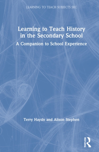 Book cover of: Learning to Teach History in the Secondary School. By: Terry Haydn