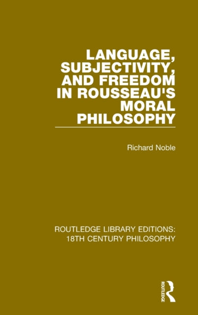 Book cover of: Language, Subjectivity, and Freedom in Rousseau's Moral Philosophy. By: Richard Noble