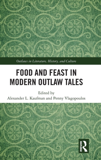 Book cover of: Food and Feast in Modern Outlaw Tales. By: Alexander L. Kaufman