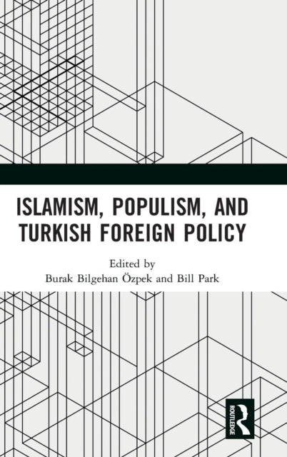 Book cover of: Islamism, Populism, and Turkish Foreign Policy. By: Burak Bilgehan Özpek
