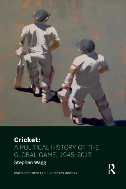 Book cover of: Cricket: A Political History of the Global Game, 1945-2017. By: Stephen Wagg