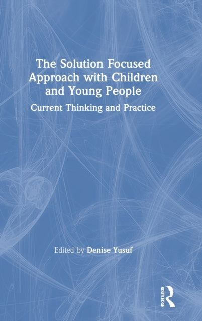Book cover of: Solution Focused Approach with Children and Young People. By: Denise Yusuf