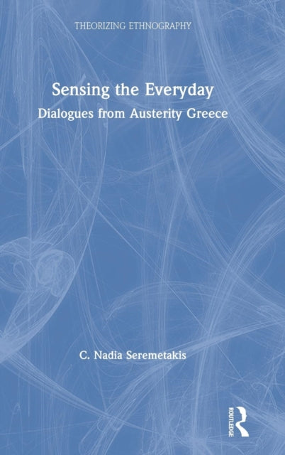 Book cover of: Sensing the Everyday. By: C. Nadia Seremetakis