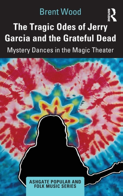 Book cover of: Tragic Odes of Jerry Garcia and The Grateful Dead. By: Brent Wood