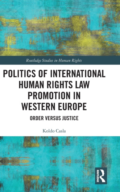 Book cover of: Politics of International Human Rights Law Promotion in Western Europe. By: Koldo Casla