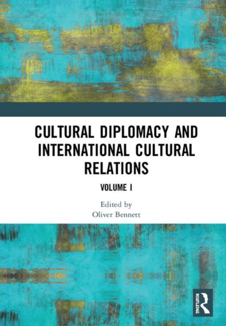 Book cover of: Cultural Diplomacy and International Cultural Relations: Volume I. By: Oliver Bennett