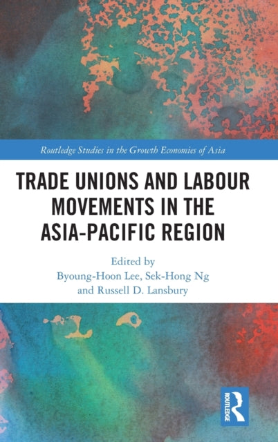 Book cover of: Trade Unions and Labour Movements in the Asia-Pacific Region. By: Byoung-Hoon Lee