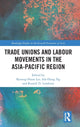 Book cover of: Trade Unions and Labour Movements in the Asia-Pacific Region. By: Byoung-Hoon Lee