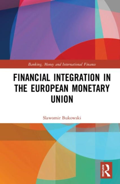 Book cover of: Financial Integration in the European Monetary Union. By: Slawomir Ireneusz Bukowski