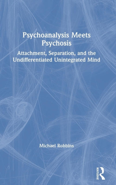 Book cover of: Psychoanalysis Meets Psychosis. By: Michael Robbins