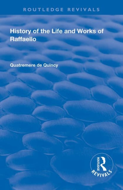Book cover of: History of the Life and Works of Raffaello. By: Antoine Chrysostôme Quatremère de Quincy
