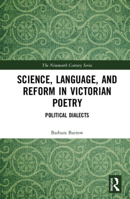 Book cover of: Science, Language, and Reform in Victorian Poetry. By: Barbara Barrow