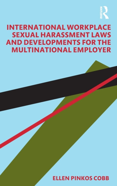 Book cover of: International Workplace Sexual Harassment Laws and Developments for the Multinational Employer. By: Ellen Pinkos Cobb