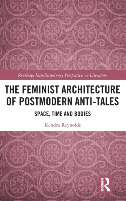Book cover of: Feminist Architecture of Postmodern Anti-Tales. By: Kendra Reynolds