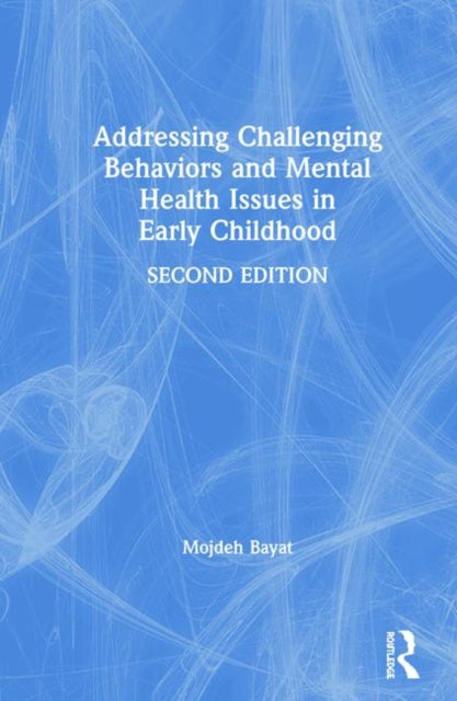 Book cover of: Addressing Challenging Behaviors and Mental Health Issues in Early Childhood. By: Mojdeh Bayat