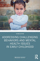 Book cover of: Addressing Challenging Behaviors and Mental Health Issues in Early Childhood. By: Mojdeh Bayat