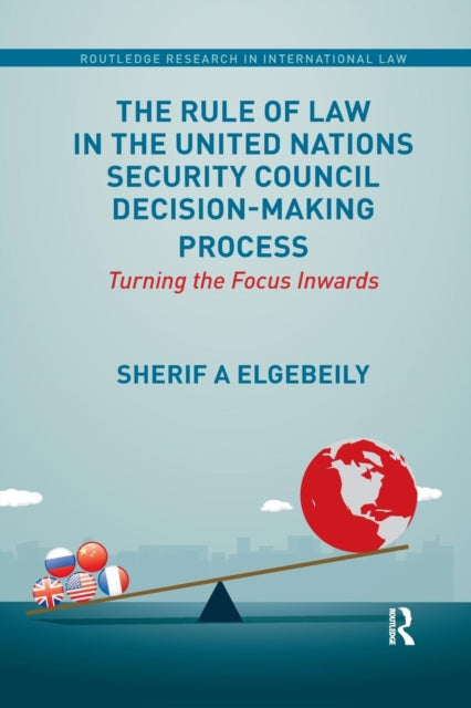 Book cover of: Rule of Law in the United Nations Security Council Decision-Making Process. By: Sherif Elgebeily