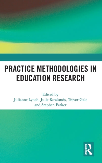 Book cover of: Practice Methodologies in Education Research. By: Julianne Lynch