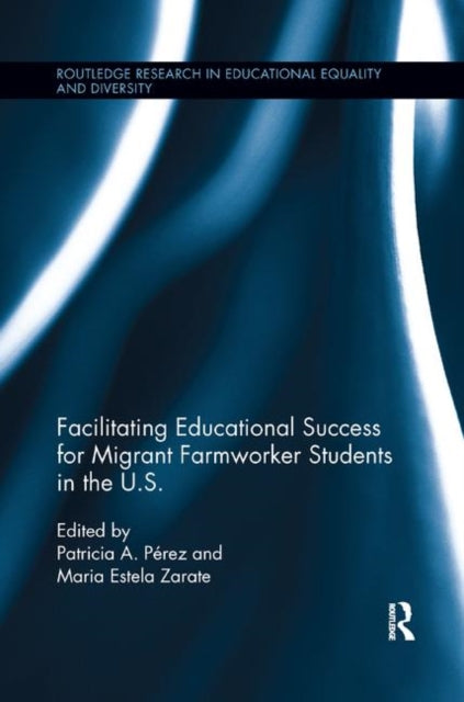 Book cover of: Facilitating Educational Success For Migrant Farmworker Students in the U.S.. By: Patricia A. Pérez
