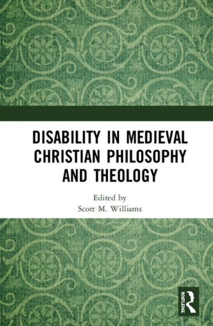 Book cover of: Disability in Medieval Christian Philosophy and Theology. By: Scott M. Williams